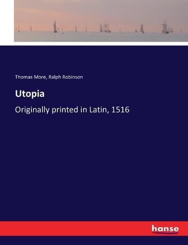Utopia: Originally printed in Latin, 1516