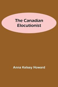 Cover image for The Canadian Elocutionist