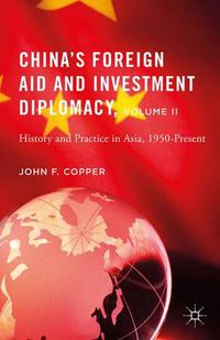 Cover image for China's Foreign Aid and Investment Diplomacy, Volume II: History and Practice in Asia, 1950-Present