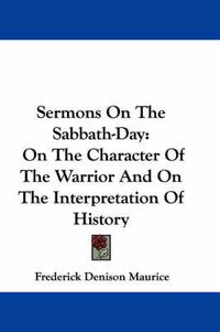 Cover image for Sermons on the Sabbath-Day: On the Character of the Warrior and on the Interpretation of History