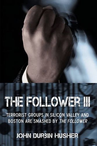 Cover image for The Follower III: Terrorist Groups in Silicon Valley and Boston are Smashed by the Follower