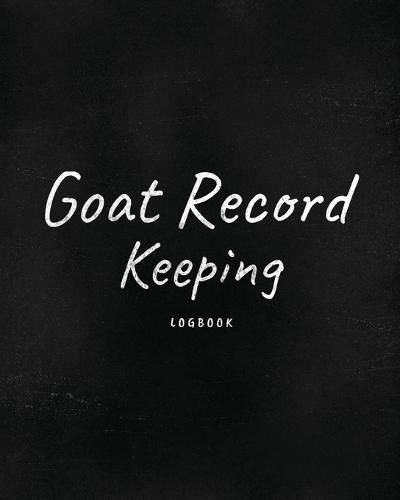 Cover image for Goat Record Keeping Log Book: Farm Management Log Book 4-H and FFA Projects Beef Calving Book Breeder Owner Goat Index Business Accountability Raising Dairy Goats