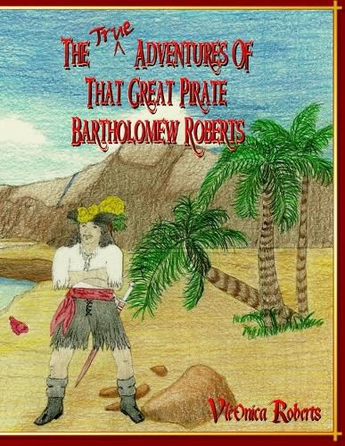 Cover image for The True Adventures Of That Great Pirate Bartholomew Roberts