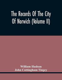 Cover image for The Records Of The City Of Norwich (Volume Ii)