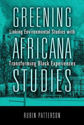 Cover image for Greening Africana Studies: Linking Environmental Studies with Transforming Black Experiences