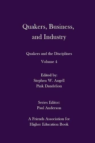 Cover image for Quakers, Business, and Industry: Quakers and the Disciplines: Volume 4: Quakers and the Disciplines: Volume 4