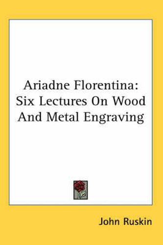 Cover image for Ariadne Florentina: Six Lectures On Wood And Metal Engraving