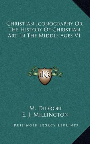 Christian Iconography or the History of Christian Art in the Middle Ages V1