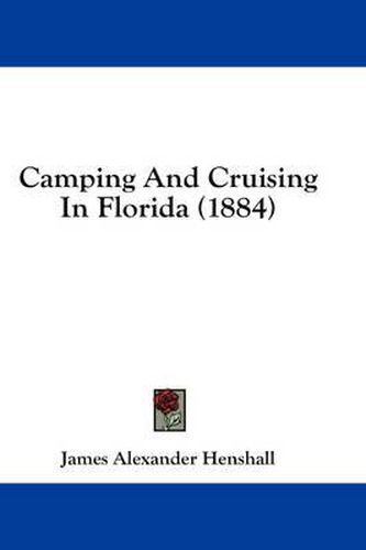 Cover image for Camping and Cruising in Florida (1884)