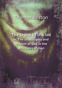 Cover image for The crook in the lot or, The sovereignty and wisdom of God in the afflictions of men