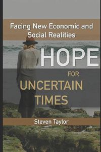 Cover image for Hope for Uncertain Times: Facing New Economic and Social Realities