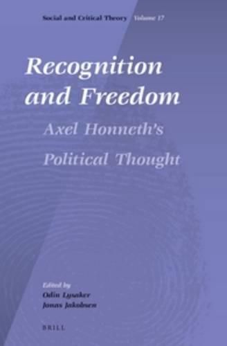 Recognition and Freedom: Axel Honneth's Political Thought