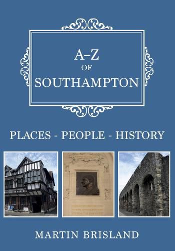 Cover image for A-Z of Southampton: Places-People-History