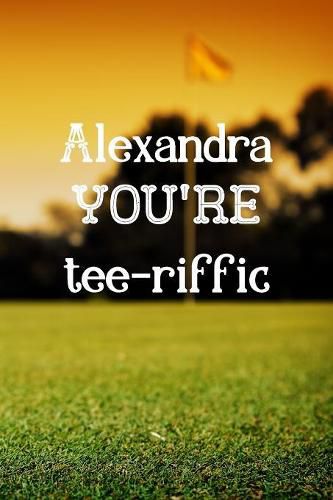 Alexandra You're Tee-riffic: Golfing Gifts for women, Alexandra Journal / Notebook / Diary / USA Gift (6 x 9 - 110 Blank Lined Pages)