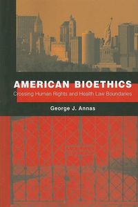 Cover image for American Bioethics: Crossing Human Rights and Health Law Boundaries