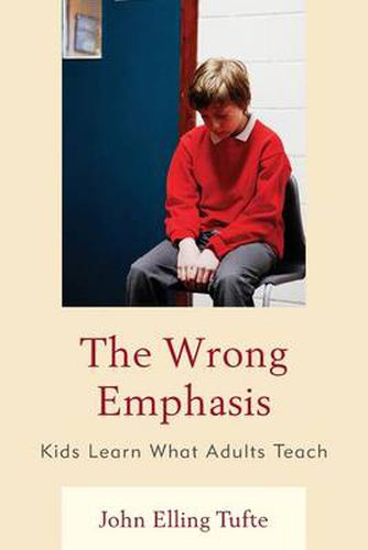 Cover image for The Wrong Emphasis: Kids Learn What Adults Teach