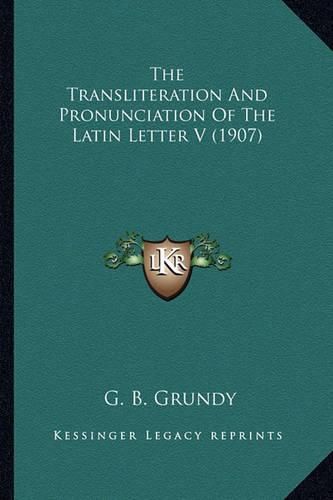 Cover image for The Transliteration and Pronunciation of the Latin Letter V (1907)