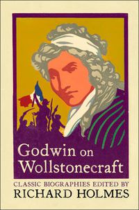 Cover image for Godwin on Wollstonecraft: The Life of Mary Wollstonecraft by William Godwin