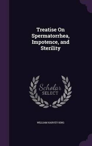 Treatise on Spermatorrhea, Impotence, and Sterility