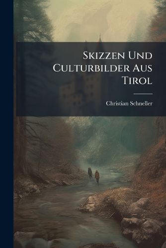 Cover image for Skizzen Und Culturbilder Aus Tirol