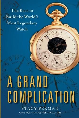 Cover image for Grand Complication: The Race to Build the World's Most Legendary Watch