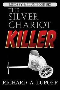 Cover image for The Silver Chariot Killer: The Lindsey & Plum Detective Series, Book Six