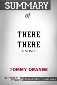 Cover image for Summary of There There: A Novel by Tommy Orange: Conversation Starters