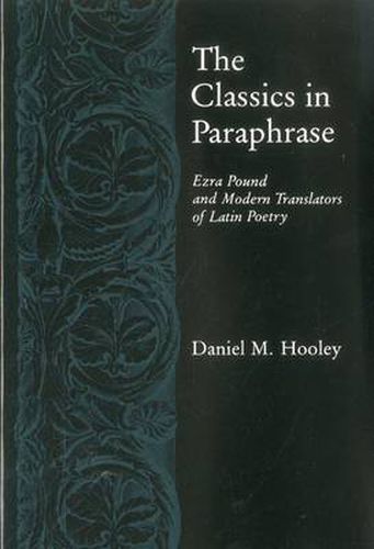 Cover image for Classics in Paraphrase: Ezra Pound and Modern Translators of Latin Poetry