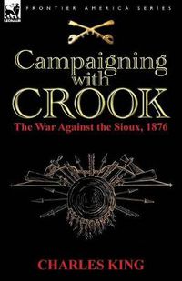 Cover image for Campaigning With Crook: the War Against the Sioux, 1876