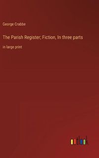 Cover image for The Parish Register; Fiction, In three parts