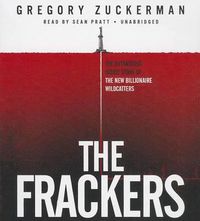 Cover image for The Frackers: The Outrageous Inside Story of the New Billionaire Wildcatters