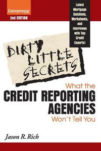 Cover image for Dirty Little Secrets: What the Credit Reporting Agencies Won't Tell You