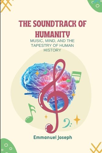 Cover image for The Soundtrack of Humanity, Music, Mind, and the Tapestry of Human History