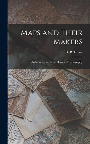 Cover image for Maps and Their Makers: an Introduction to the History of Cartography