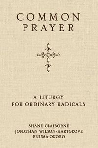 Cover image for Common Prayer: A Liturgy for Ordinary Radicals