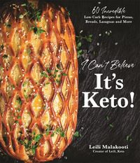 Cover image for I Can't Believe It's Keto!: 60 Incredible Low-Carb Recipes for Pizzas, Breads, Lasagnas and More