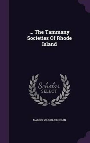 Cover image for ... the Tammany Societies of Rhode Island