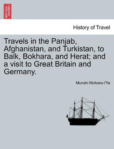 Cover image for Travels in the Panjab, Afghanistan, and Turkistan, to Balk, Bokhara, and Herat; and a visit to Great Britain and Germany.