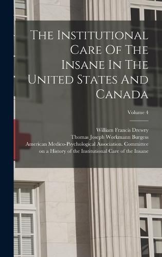 Cover image for The Institutional Care Of The Insane In The United States And Canada; Volume 4