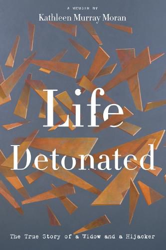 Cover image for Life Detonated: The True Story of a Widow and a Hijacker