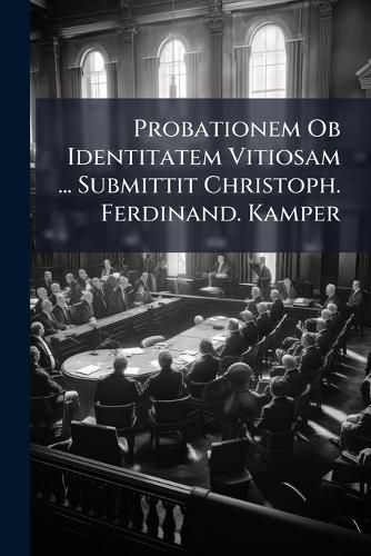 Cover image for Probationem Ob Identitatem Vitiosam ... Submittit Christoph. Ferdinand. Kamper