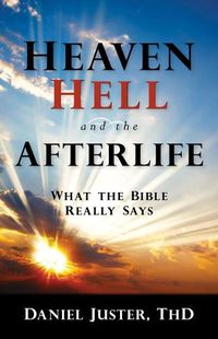 Cover image for Heaven, Hell, and the Afterlife: What the Bible Really Says