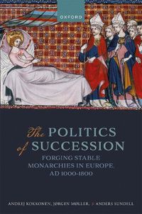 Cover image for The Politics of Succession: Forging Stable Monarchies in Europe, AD 1000-1800