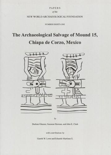 Cover image for The Archaeological Salvage of Mound 15, Chiapa de Corzo, Mexico, Volume 81: Number 81