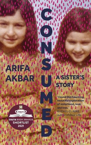 Cover image for Consumed: A Sister's Story - SHORTLISTED FOR THE COSTA BIOGRAPHY AWARD 2021