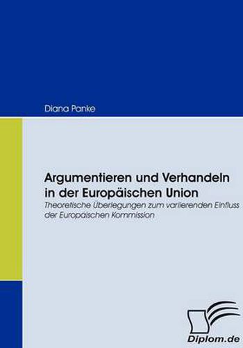 Cover image for Argumentieren und Verhandeln in der Europaischen Union: Theoretische UEberlegungen zum varrierenden Einfluss der Europaischen Kommission