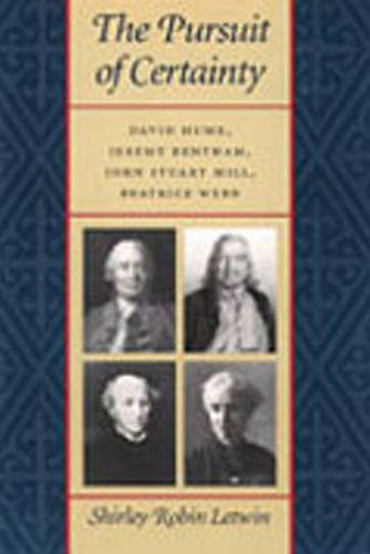 Pursuit of Certainty: David Hulme, Jeremy Bentham, Joh Stuart Mill & Beatrice Webb