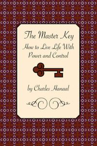 Cover image for The Master Key: How to Live Life with Power and Control