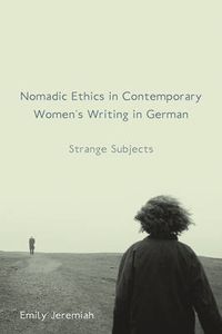 Cover image for Nomadic Ethics in Contemporary Women's Writing in German: Strange Subjects