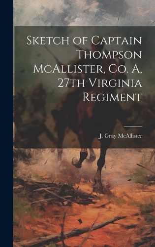 Cover image for Sketch of Captain Thompson McAllister, Co. A, 27th Virginia Regiment